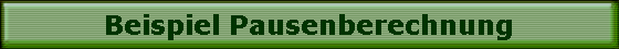 Beispiel Pausenberechnung